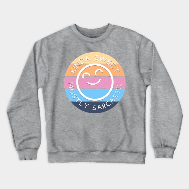 Kinda Sweet, Mostly Sarcastic Crewneck Sweatshirt by Luxinda